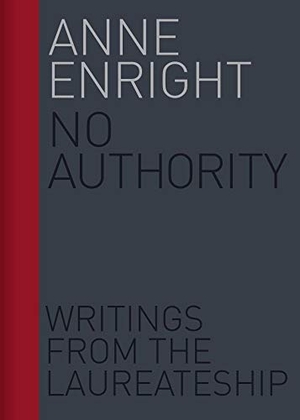 Enright, Anne. No Authority - Writings from the Laureate for Irish Fiction. University College Dublin Press, 2019.