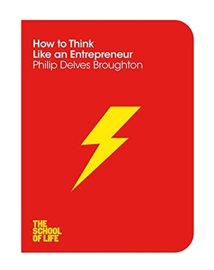 Broughton, Philip Delves / The School Of Life. How to Think Like an Entrepreneur. Macmillan, 2016.