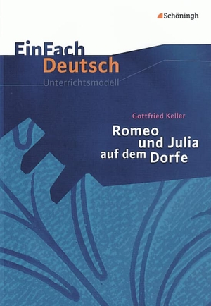Keller, Gottfried / Gerhard Friedl. Romeo und Julia auf dem Dorfe. EinFach Deutsch Unterrichtsmodelle - Klassen 8 - 10. Schoeningh Verlag, 2002.