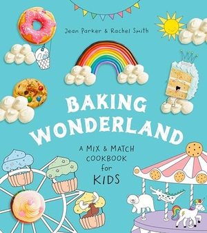 Parker, Jean / Rachel Smith. Baking Wonderland - A Mix & Match Cookbook for Kids!. Appetite by Random House, 2023.