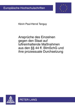 Tanguy, Kévin Paul-Hervé. Ansprüche des Einzelnen gegen den Staat auf luftreinhaltende Maßnahmen aus den §§ 44 ff. BImSchG und ihre prozessuale Durchsetzung. Peter Lang, 2011.