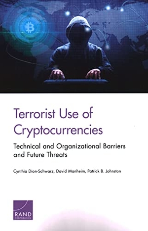 Dion-Schwarz, Cynthia / Manheim, David et al. Terrorist Use of Cryptocurrencies - Technical and Organizational Barriers and Future Threats. RAND Corporation, 2021.