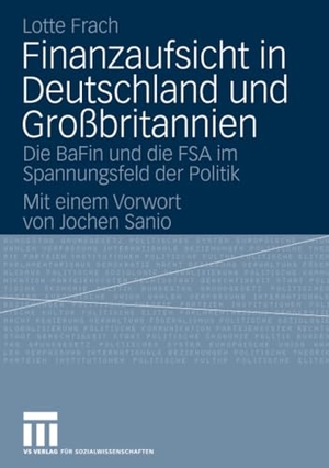 Frach, Lotte. Finanzaufsicht in Deutschland und Großbritannien - Die BaFin und die FSA im Spannungsfeld der Politik. VS Verlag für Sozialwissenschaften, 2007.