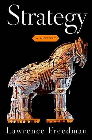 Freedman, Lawrence. Strategy - A History. Oxford University Press, 2013.