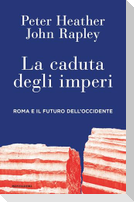 La caduta degli imperi. Roma e il futuro dell'Occidente