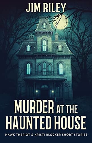 Riley, Jim. Murder at the Haunted House. Next Chapter, 2021.