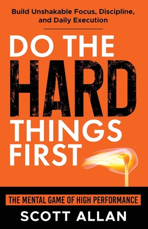 Allan, Scott. Do the Hard Things First - The Mental Game of High Performance: Build Unshakable Focus, Discipline, and Daily Execution. Scott Allan Publishing, LLC, 2026.