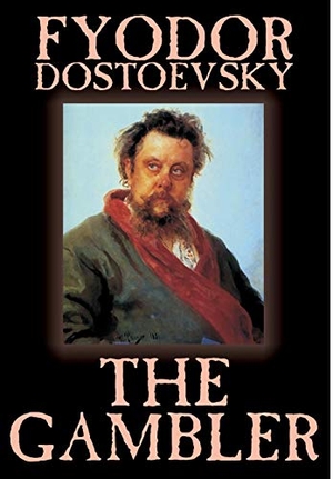 Dostoevsky, Fyodor M. The Gambler by Fyodor M. Dostoevsky, Fiction, Classics.. Alan Rodgers Books LLC, 2003.