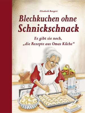 Bangert, Elisabeth. Blechkuchen ohne Schnickschnack - Es gibt sie noch, "die Rezepte aus Omas Küche". Edition XXL GmbH, 2015.