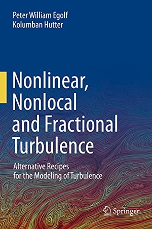 Hutter, Kolumban / Peter William Egolf. Nonlinear, Nonlocal and Fractional Turbulence - Alternative Recipes for the Modeling of Turbulence. Springer International Publishing, 2020.
