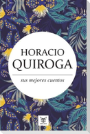 Horacio Quiroga, sus mejores cuentos