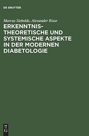 Siebolds, Marcus / Alexander Risse. Erkenntnistheoretische und systemische Aspekte in der modernen Diabetologie. De Gruyter, 2001.