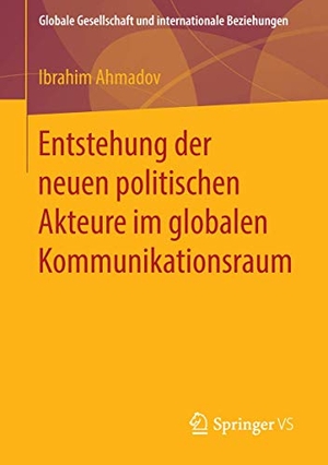 Ahmadov, Ibrahim. Entstehung der neuen politischen Akteure im globalen Kommunikationsraum. Springer Fachmedien Wiesbaden, 2015.