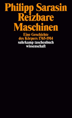 Sarasin, Philipp. Reizbare Maschinen - Eine Geschichte des Körpers 1765-1914. Suhrkamp Verlag AG, 2001.