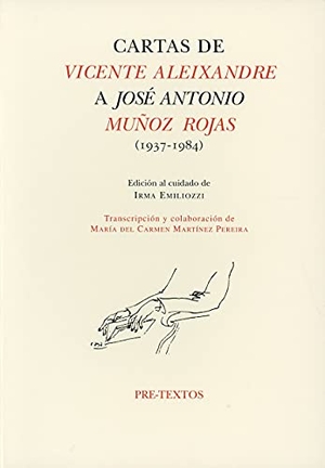 Aleixandre, Vicente. Cartas de Vicente Aleixandre a José Antonio Muñoz Rojas (1937-1984). Editorial Pre-Textos, 2005.