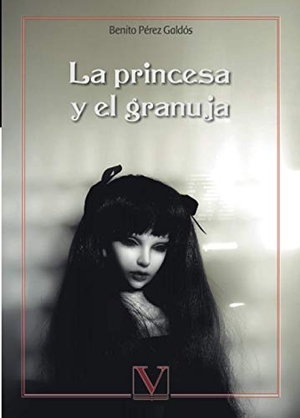 Pérez Galdós, Benito. La princesa y el granuja. Editorial Verbum (PA), 2020.