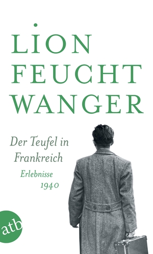 Feuchtwanger, Lion. Der Teufel in Frankreich - Erlebnisse 1940. Aufbau Taschenbuch Verlag, 2018.