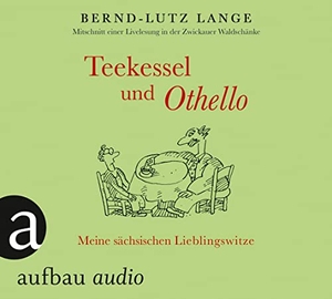 Lange, Bernd-Lutz. Teekessel und Othello - Meine sächsischen Lieblingswitze. Aufbau Audio, 2015.