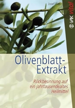 Pies, Josef. Olivenblatt-Extrakt - Rückbesinnung auf ein jahrtausendealtes Heilmittel. VAK Verlags GmbH, 2015.