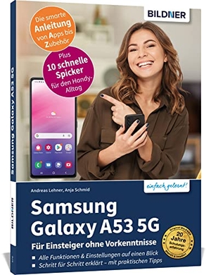 Schmid, Anja / Andreas Lehner. Samsung Galaxy A53 5G - Für Einsteiger ohne Vorkenntnisse - Die verständliche Anleitung für Ihr Smartphone. BILDNER Verlag, 2022.