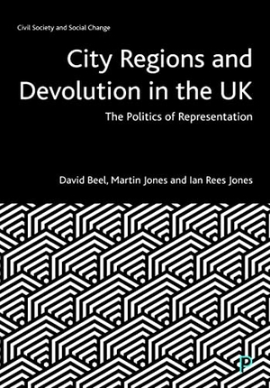 Beel, David / Jones, Martin et al. City Regions and Devolution in the UK - The Politics of Representation. Bristol University Press, 2022.