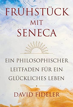 Fideler, David. Frühstück mit Seneca - Ein philosophischer Leitfaden für ein glückliches Leben. Finanzbuch Verlag, 2022.