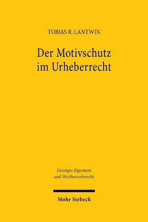 Lantwin, Tobias R.. Der Motivschutz im Urheberrecht. Mohr Siebeck GmbH & Co. K, 2025.