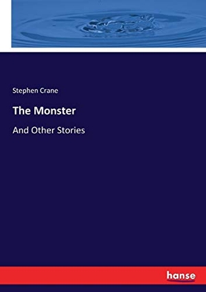 Crane, Stephen. The Monster - And Other Stories. hansebooks, 2017.