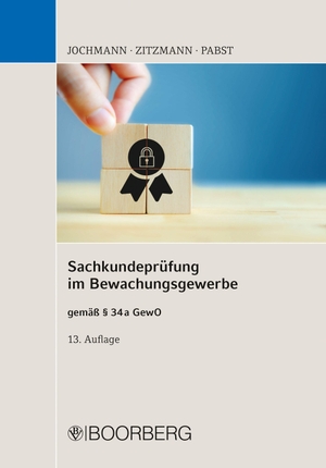 Jochmann, Ulrich / Zitzmann, Jörg et al. Sachkundeprüfung im Bewachungsgewerbe - gemäß § 34a GewO. Boorberg, R. Verlag, 2023.