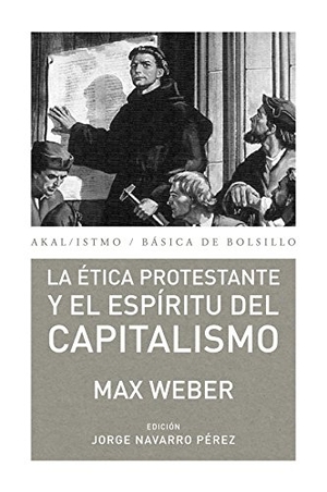 Weber, Max. La ética protestante y el espíritu del capitalismo. Ediciones Akal, 2013.