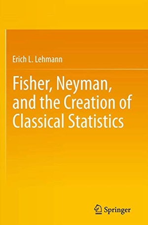 Lehmann, Erich L.. Fisher, Neyman, and the Creation of Classical Statistics. Springer Nature B.V., 2011.