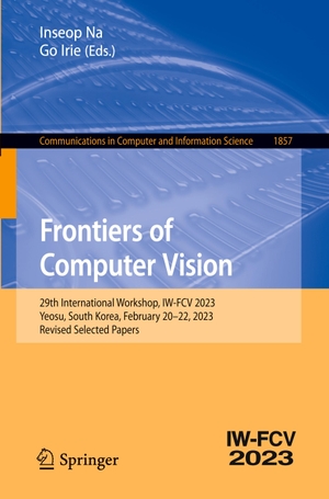 Irie, Go / Inseop Na (Hrsg.). Frontiers of Computer Vision - 29th International Workshop, IW-FCV 2023, Yeosu, South Korea, February 20¿22, 2023, Revised Selected Papers. Springer Nature Singapore, 2023.