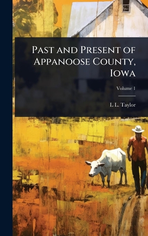 Taylor, L L.. Past and Present of Appanoose County, Iowa. Tradd Street Press, 2025.