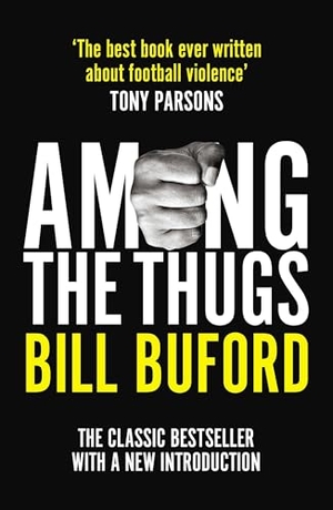 Buford, Bill. Among The Thugs. Cornerstone, 2018.