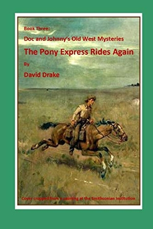 Drake, David. The Pony Express Rides Again. Independently Published, 2017.