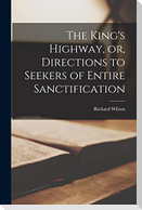 The King's Highway, or, Directions to Seekers of Entire Sanctification [microform]