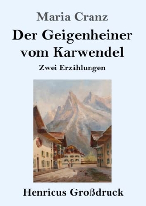 Cranz, Maria. Der Geigenheiner vom Karwendel (Großdruck) - Zwei Erzählungen. Henricus, 2019.