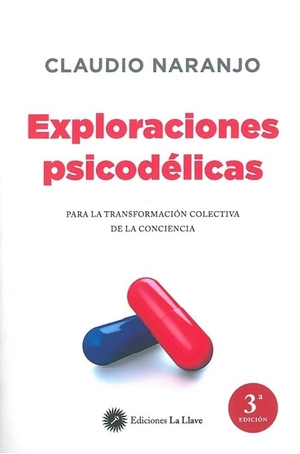 Naranjo, Claudio. Exploraciones psicodélicas : para la transformación colectiva de la conciencia. Ediciones La Llave, 2016.
