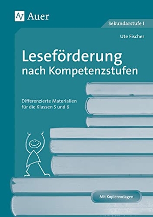 Fischer, Ute. Leseförderung nach Kompetenzstufen - Differenzierte Materialien für die Klassen 5 und 6 | Mit Kopiervorlagen. Auer Verlag i.d.AAP LW, 2021.