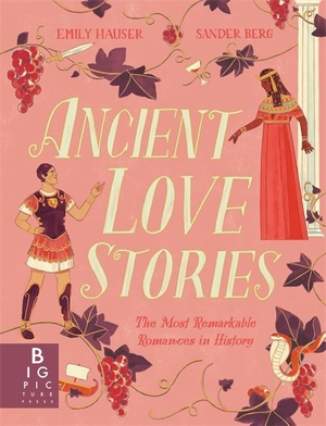 Hauser, Emily. Ancient Love Stories - the most remarkable romances in history. Templar Books, 2023.