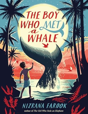 Farook, Nizrana. The Boy Who Met a Whale. Candlewick Press (MA), 2023.