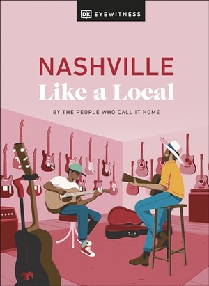 DK Travel / Marland, Kenza et al. Nashville Like a Local. Dorling Kindersley Ltd, 2024.