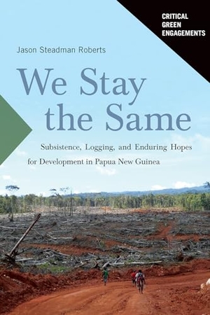 Roberts, Jason. We Stay the Same - Subsistence, Logging, and Enduring Hopes for Development in Papua New Guinea. University of Arizona Press, 2024.