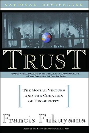 Fukuyama, Francis. Trust - The Social Virtues and the Creation of Prosperity. Free Press, 1996.