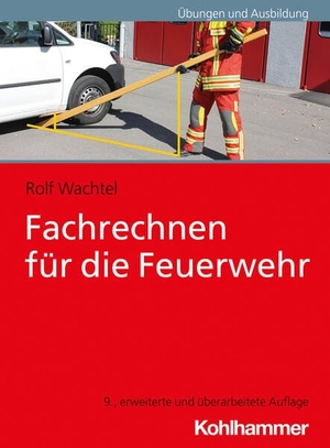 Wachtel, Rolf. Fachrechnen für die Feuerwehr. Kohlhammer W., 2024.