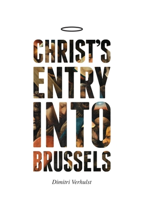 Verhulst, Dimitri. Christ's Entry Into Brussels. PORTOBELLO BOOKS, 2017.