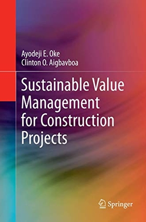 Aigbavboa, Clinton O. / Ayodeji E. Oke. Sustainable Value Management for Construction Projects. Springer International Publishing, 2018.