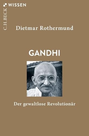 Rothermund, Dietmar. Gandhi - Der gewaltlose Revolutionär. C.H. Beck, 2019.
