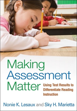 Lesaux, Nonie K / Sky H Marietta. Making Assessment Matter - Using Test Results to Differentiate Reading Instruction. Guilford Publications, 2011.