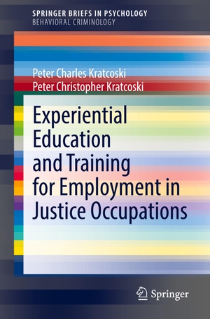 Kratcoski, Peter Christopher / Peter Charles Kratcoski. Experiential Education and Training for Employment in Justice Occupations. Springer International Publishing, 2021.